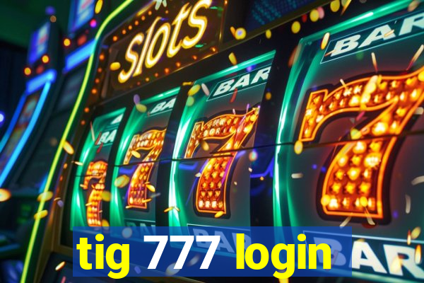 tig 777 login